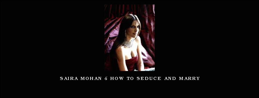 Saira Mohan – How to seduce and marry