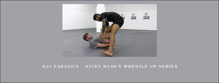 BJJ Fanatics – Nicky Ryan’s Wrestle Up Series