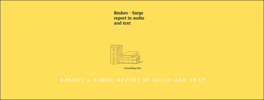 Bashev – Sarge report in audio and text