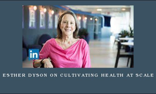 Esther Dyson on Cultivating Health at Scale