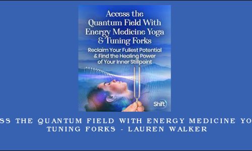 Access the Quantum Field With Energy Medicine Yoga & Tuning Forks – Lauren Walker