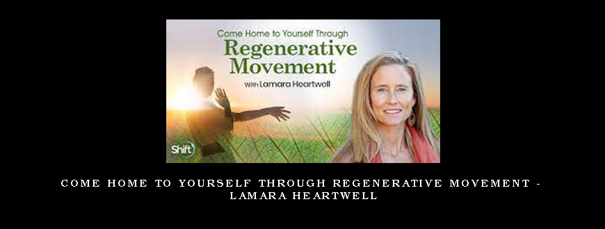 Come Home to Yourself Through Regenerative Movement – Lamara Heartwell