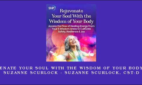 Rejuvenate Your Soul With the Wisdom of Your Body with Suzanne Scurlock – Suzanne Scurlock, CST-D