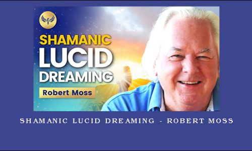 Shamanic Lucid Dreaming – Robert Moss