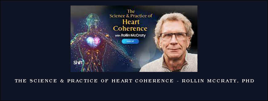The Science & Practice of Heart Coherence – Rollin McCraty, PhD