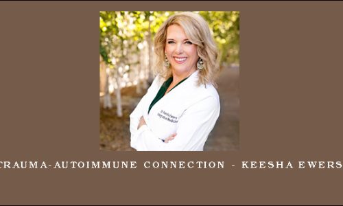 The Trauma-Autoimmune Connection – Keesha Ewers, PhD