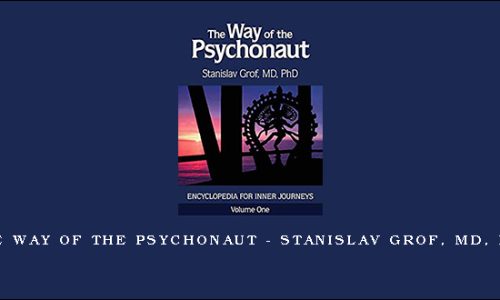 The Way of the Psychonaut – Stanislav Grof, MD, PhD