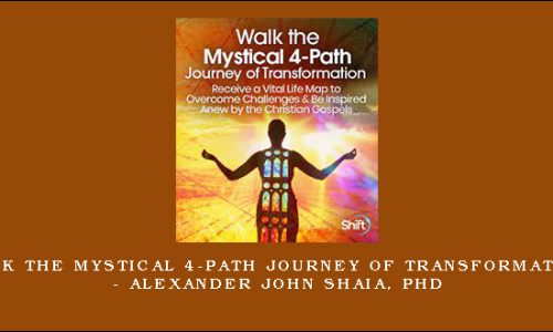 Walk the Mystical 4-Path Journey of Transformation – Alexander John Shaia, PhD