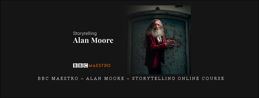 BBC Maestro – Alan Moore – Storytelling Online Course