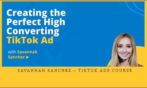 Savannah Sanchez – TikTok Ads Course