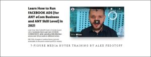 7-Figure Media Buyer Training by Alex Fedotoff