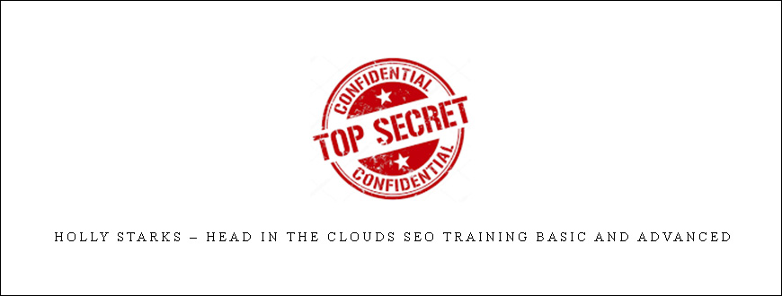 Holly Starks – Head In The Clouds SEO Training Basic and Advanced