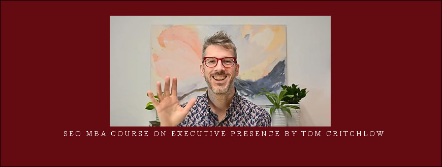 SEO MBA course on Executive Presence by Tom Critchlow