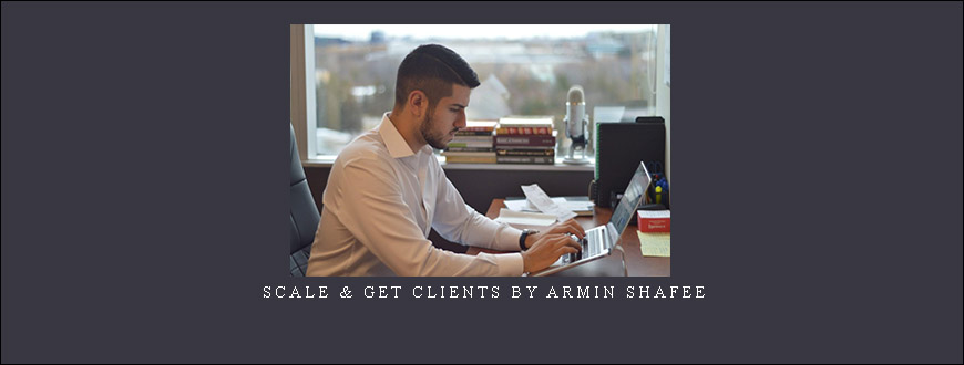 Scale & Get Clients by Armin Shafee