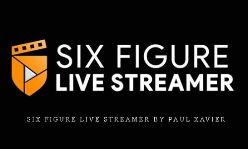 Six Figure Live Streamer by Paul Xavier
