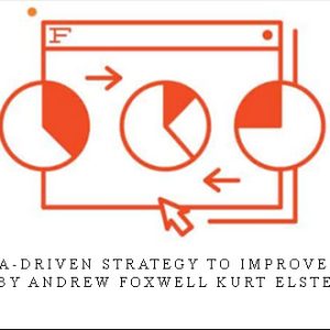 Using a Data-Driven Strategy to Improve Website CRO by Andrew Foxwell Kurt Elster