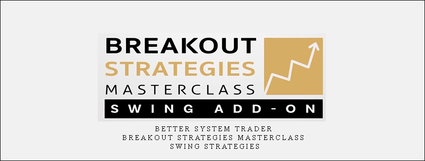 Better System Trader – Breakout Strategies Masterclass – Swing Strategies