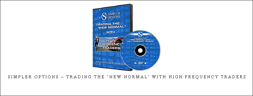 Simpler Options – Trading the ‘New Normal’ with High Frequency Traders