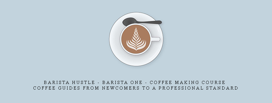 Barista Hustle – Barista One – Coffee Making Course Coffee Guides from newcomers to a professional standard