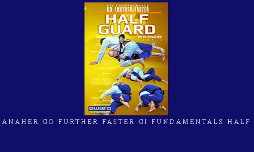 John Danaher Go Further Faster Gi Fundamentals Half Guard