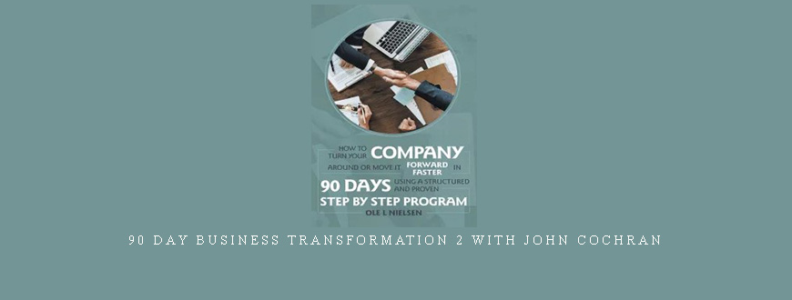 90 Day Business Transformation 2 With John Cochran