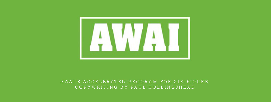 AWAI’s Accelerated Program for Six-Figure Copywriting by Paul Hollingshead