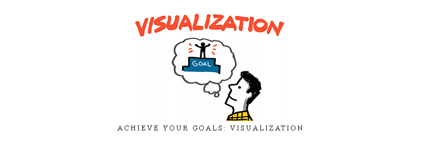 Achieve Your Goals: Visualization