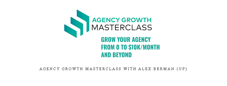 Agency Growth Masterclass with Alex Berman (UP)