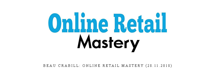 Beau Crabill: Online Retail Mastery (28.11.2018)