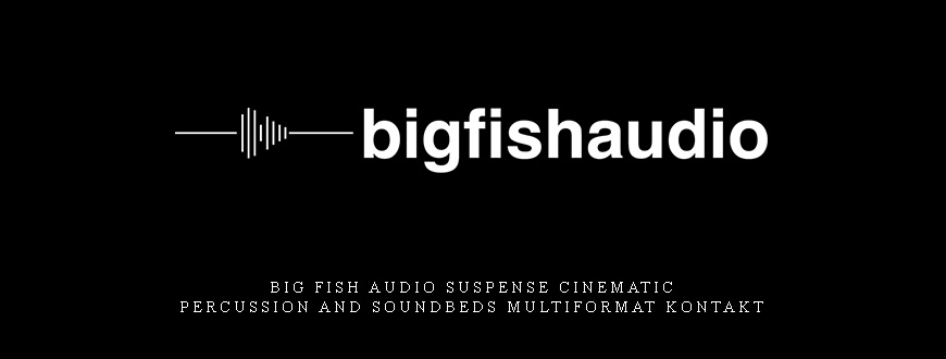 Big Fish Audio Suspense Cinematic Percussion and Soundbeds MULTiFORMAT KONTAKT