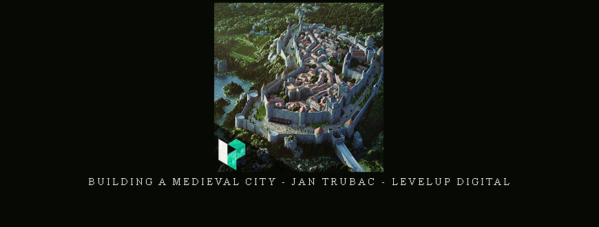 Building a Medieval City – Jan Trubac – Levelup Digital
