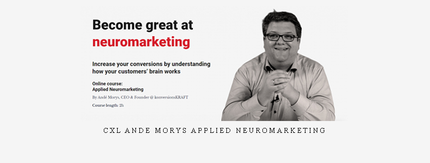 CXL Ande Morys Applied Neuromarketing