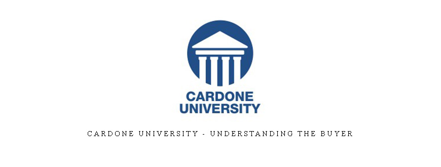 Cardone University – Understanding the Buyer