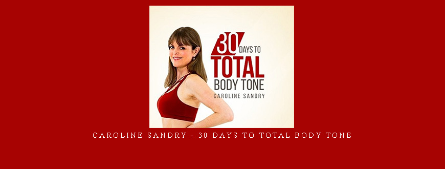 Caroline Sandry – 30 Days to Total Body Tone