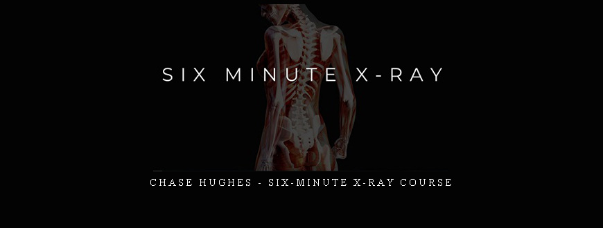 Chase Hughes – Six-Minute X-Ray Course