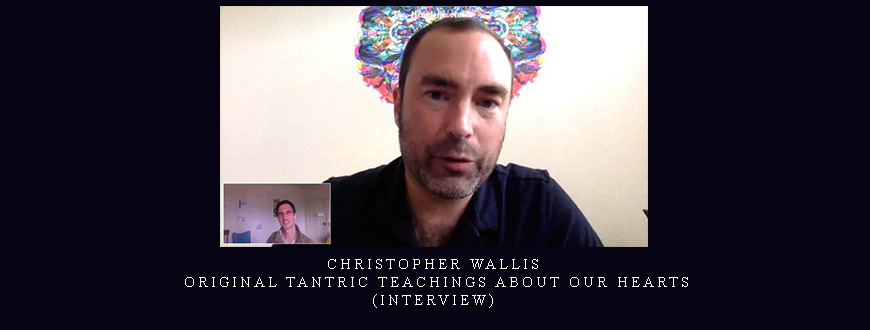Christopher Wallis – Original Tantric Teachings About Our Hearts (interview)