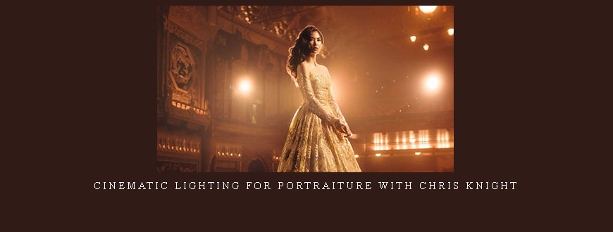 Cinematic Lighting for Portraiture with Chris Knight