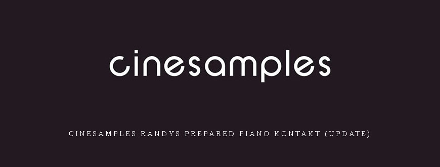 Cinesamples Randys Prepared Piano KONTAKT (Update)