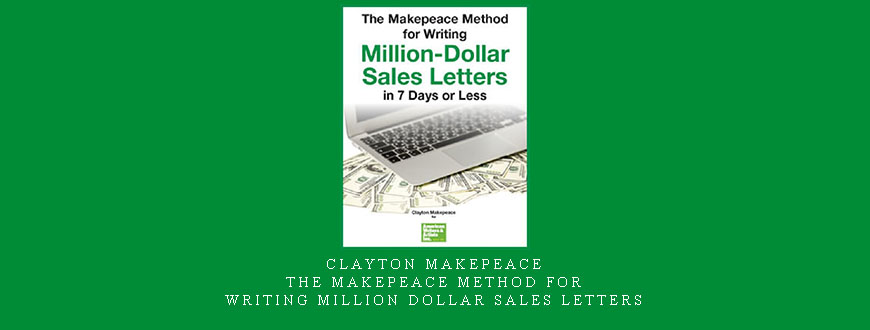 Clayton Makepeace – The Makepeace Method for Writing Million Dollar Sales Letters