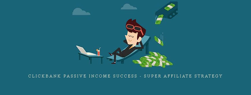 Clickbank Passive Income Success – Super Affiliate Strategy