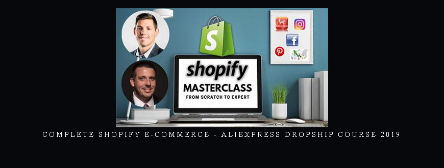 Complete Shopify E-commerce – Aliexpress Dropship Course 2019