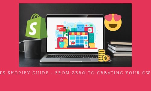 Complete Shopify Guide – From Zero to Creating your own Store
