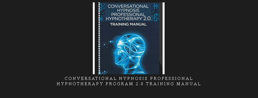 Conversational Hypnosis Professional Hypnotherapy Program 2.0 Training Manual