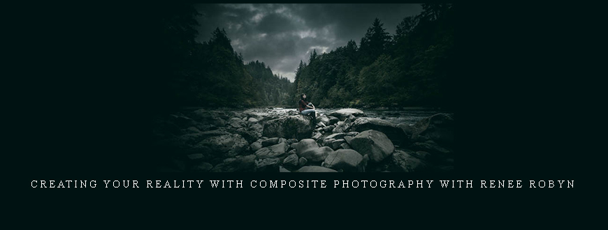 Creating Your Reality with Composite Photography with Renee Robyn