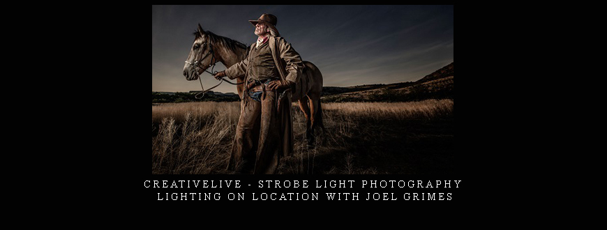 CreativeLive – Strobe Light Photography : Lighting on Location with Joel Grimes
