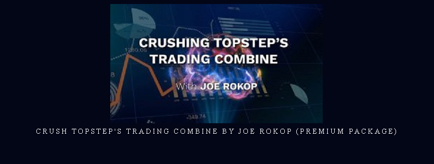 Crush Topstep’s Trading Combine by Joe Rokop (Premium Package)