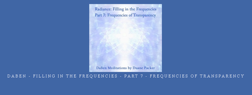 Daben – Filling In The Frequencies – Part 7 – Frequencies Of Transparency