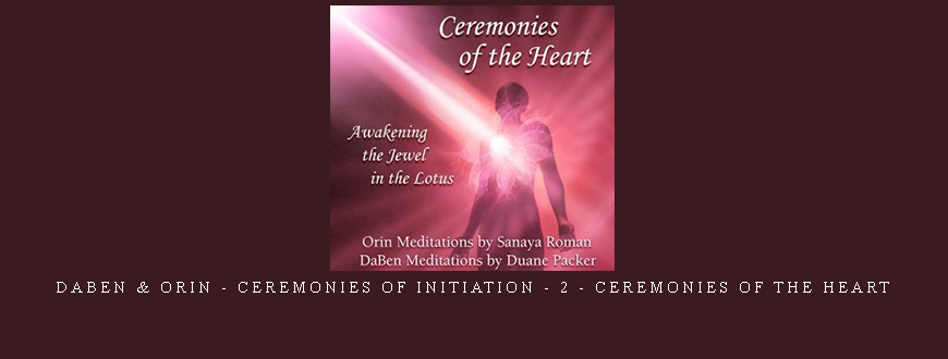 Daben & Orin – Ceremonies Of Initiation – 2 – Ceremonies Of The Heart