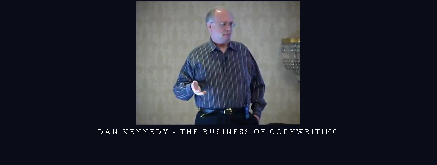 Dan Kennedy – The Business Of Copywriting