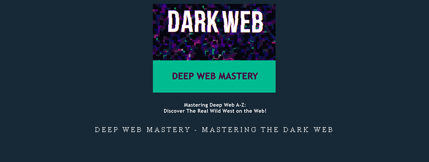Deep Web Mastery – Mastering the dark web